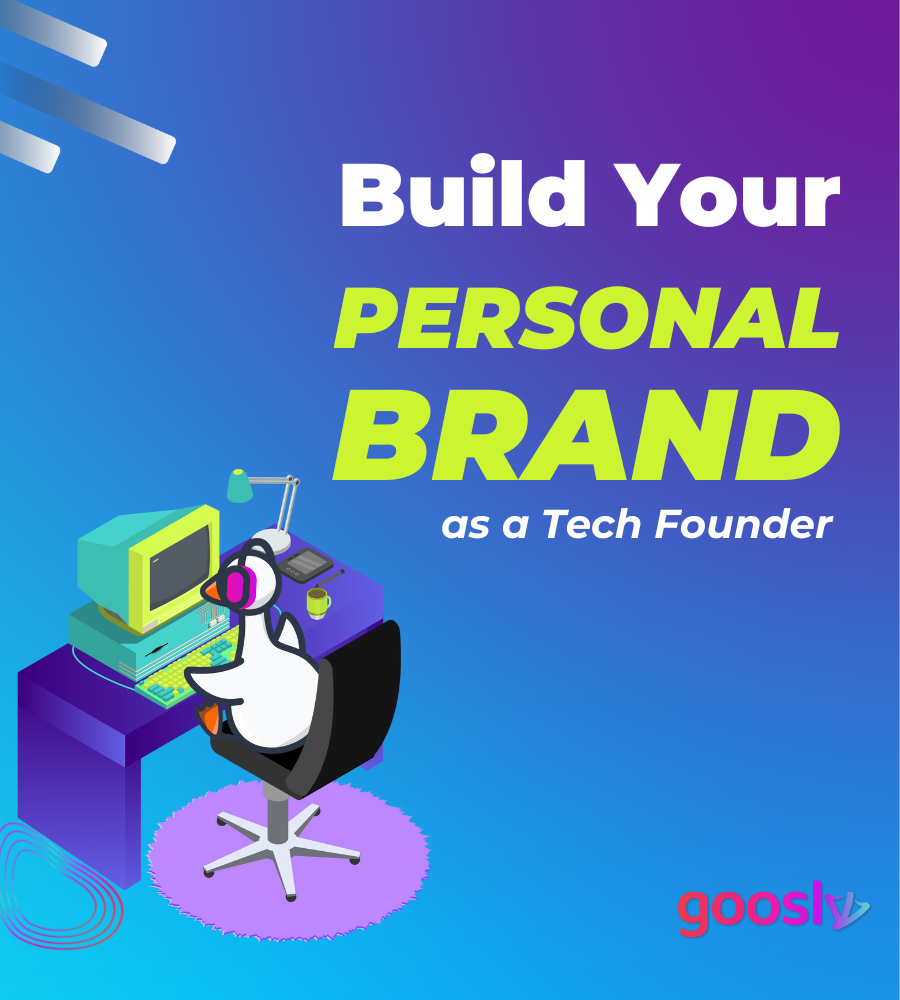 Build Your Personal Brand as a Tech Founder - Goosly